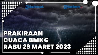 Prakiraan Cuaca BMKG Rabu 29 Maret 2023, Banten Berpotensi Hujan Deras