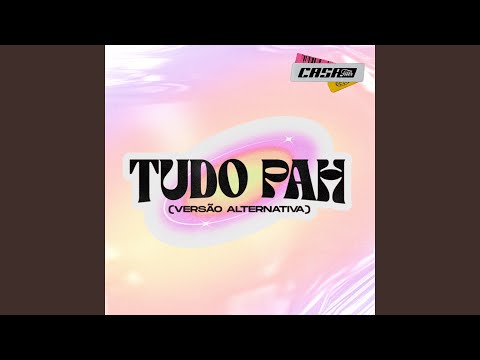 Tudo Pah (Versão Alternativa) (Casa Filtr)