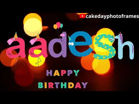 Happy Birthday Aadesh | Happy Birthday Wishes Aadesh video song
