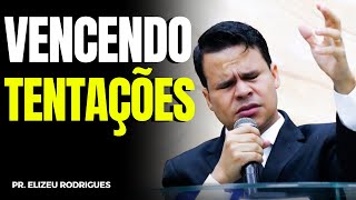 COMO VENCER AS TENTAÇÕES | Elizeu Rodrigues