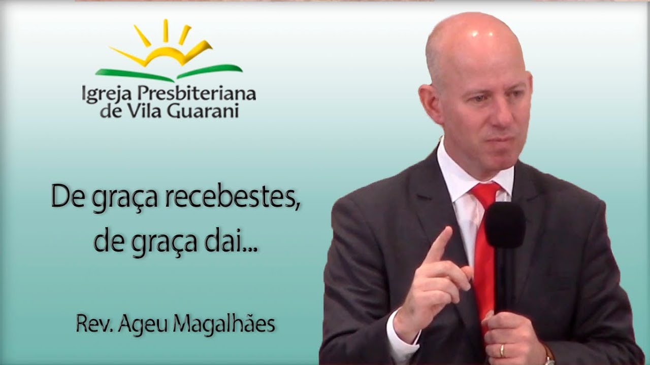 De graça recebestes, de graça dai... | Rev. Ageu Magalhães