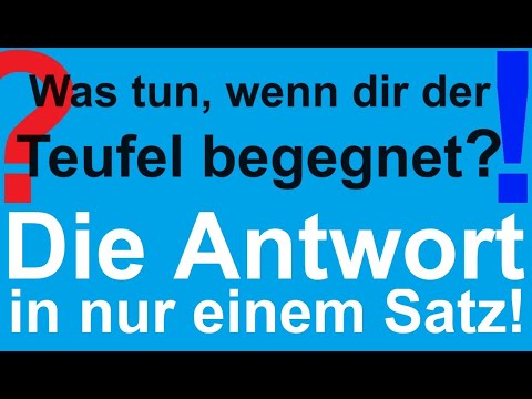 Was tun, wenn dir der Teufel begegnet? Diabolos, der Satan ist kein Fabelwesen. Begegnet er, dann...