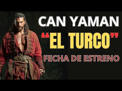 Gran Noticia de CAN YAMAN, Se estrenará "EL TURCO".