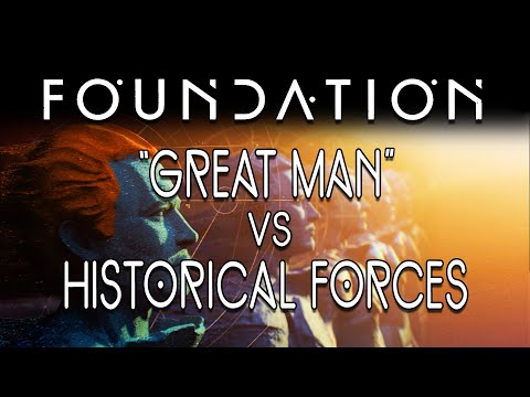 Foundation : "Great Man" vs Historical Forces