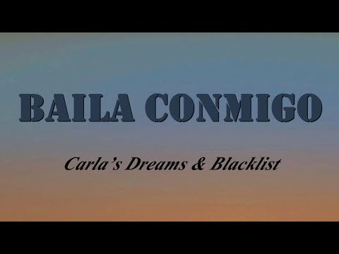 Carla’s Dreams & Blacklist – Baila Conmigo (Versuri/Lyrics)