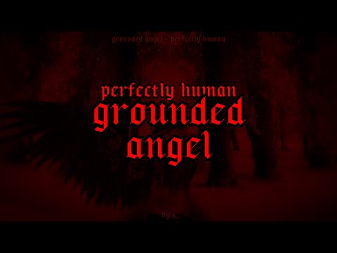 Grounded Angel - Perfectly Human (Lyrics)
