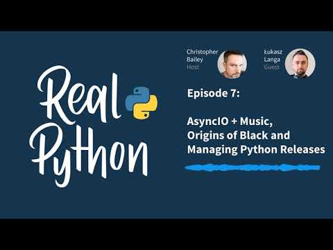 AsyncIO + Music, Origins of Black, and Managing Python Releases | Real Python Podcast #7