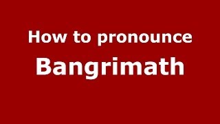 How to pronounce Bangrimath