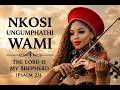 NKOSI UNGUMPHATHI WAMI II THE LORD IS MY SHEPHERD PSALM 23 A Powerful Spiritual Amapiano Prayer