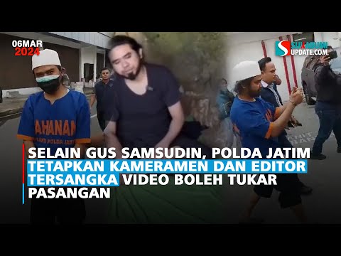 Selain Gus Samsudin, Polda Jatim Tetapkan Kameramen dan Editor Tersangka Video Boleh Tukar Pasangan