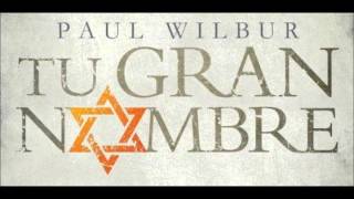 Paul Wilbur - El Gran Yo Soy - Tu Gran Nombre - 2013