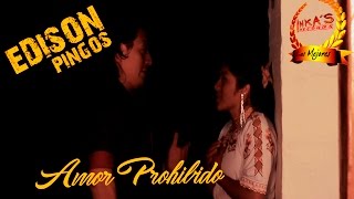 EDISON PINGOS - Amor Prohibido [Video Oficial]