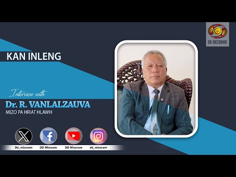 Kan Inleng - Interview with Dr. R. Vanlalzauva (Mizo Pa hriat hlawh)