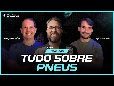 [THIAGO LOPES] TUDO SOBRE PNEUS - Piloto Automático #06