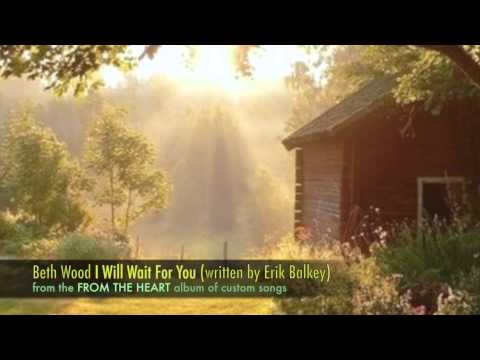 beth wood: i will wait for you (a custom song written by erik balkey)
