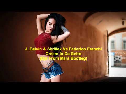 J. Balvin & Skrillex Vs Federico Franchi - Cream In Da Getto (Djs From Mars Bootleg)