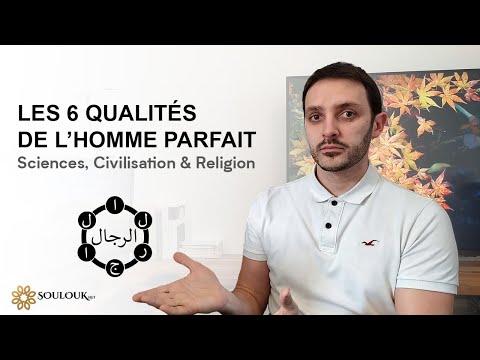 Les 6 qualités de l'homme parfait - Sciences, Civilisation & Religion Les 6 qualités de l'homme parfait - Sciences, Civilisation & Religion