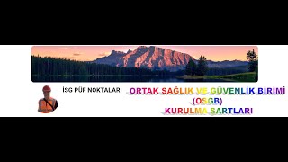 4. ORTAK SAĞLIK GÜVENLİK BİRİMLERİNİN (OSGB) KURULMA ŞARTLARI (Dr. Tevfik ÜNALDI