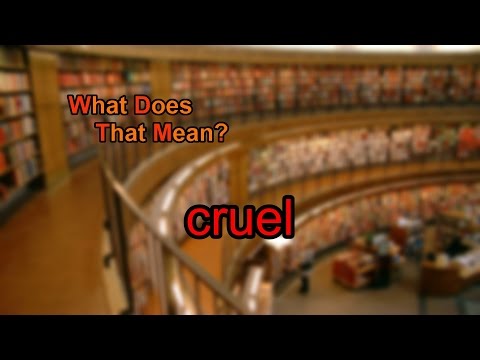 What does cruel mean?