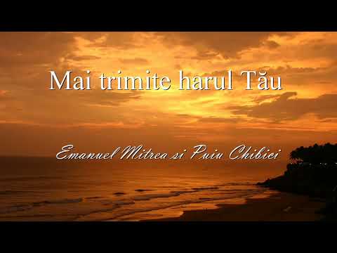 Emanuel Mitrea și Puiu Chibici - Mai trimite harul Tău