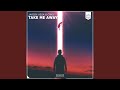 Take Me Away