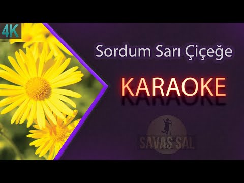 Sordum Sarı Çiçeğe (KARAOKE)