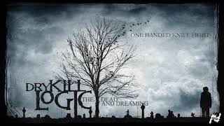 Dry Kill Logic - One Handed Knife Fight (Official Audio)