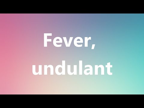 Fever, undulant - Medical Meaning and Pronunciation