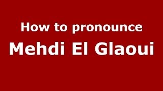 How to pronounce Mehdi El Glaoui