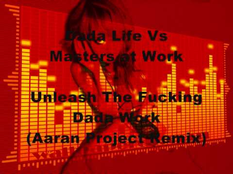 Dada Life Vs Masters At Work - Unleash The Fucking Data Work (Aaran Project Remix)