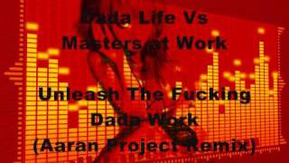 Dada Life Vs Masters At Work - Unleash The Fucking Data Work (Aaran Project Remix)