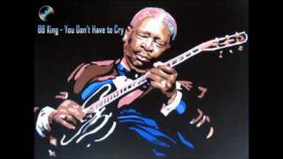 BB King - You Don&#39;t Have to Cry
