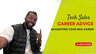 Tech Sales Career Advice: Navigating your new Career