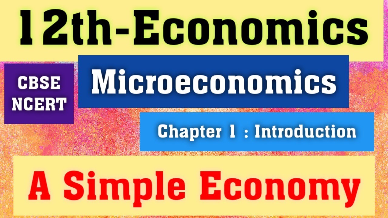 A Simple Economy | CBSE 12th Economics | Microeconomics | Chapter-1 : Introduction