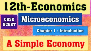 A Simple Economy | CBSE 12th Economics | Microeconomics | Chapter-1 : Introduction
