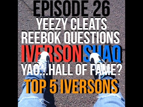 The Sneak Diss Podcast Ep - 26 Yeezy Cleats, Reebok Questions, Iverson, Shaq, Yao, NFL Week 1