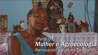 Mulher e Agroecologia - Renovando a Vida no Semiárido - Parte 1