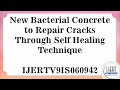 New Bacterial Concrete To Repair Cracks Through Self Healing Technique