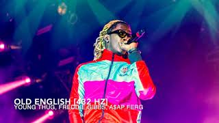 Young Thug - Old English (Ft. Freddie Gibbs &amp; A$AP Ferg) [432 Hz]