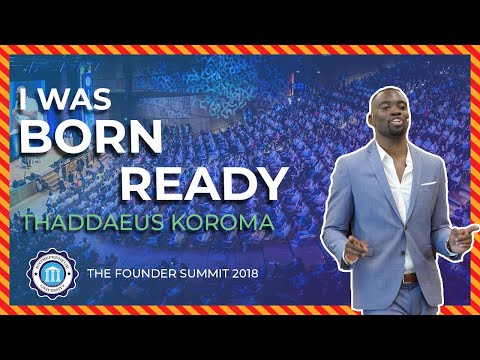 I WAS BORN READY - Thaddaeus Koroma - Founder Summit 2018 | Entrepreneur University