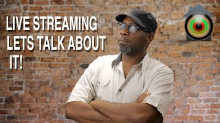 LIVE STREAMING, LET'S TALK ABOUT IT!