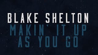 Blake Shelton - Makin' It Up As You Go (Lyric Video)