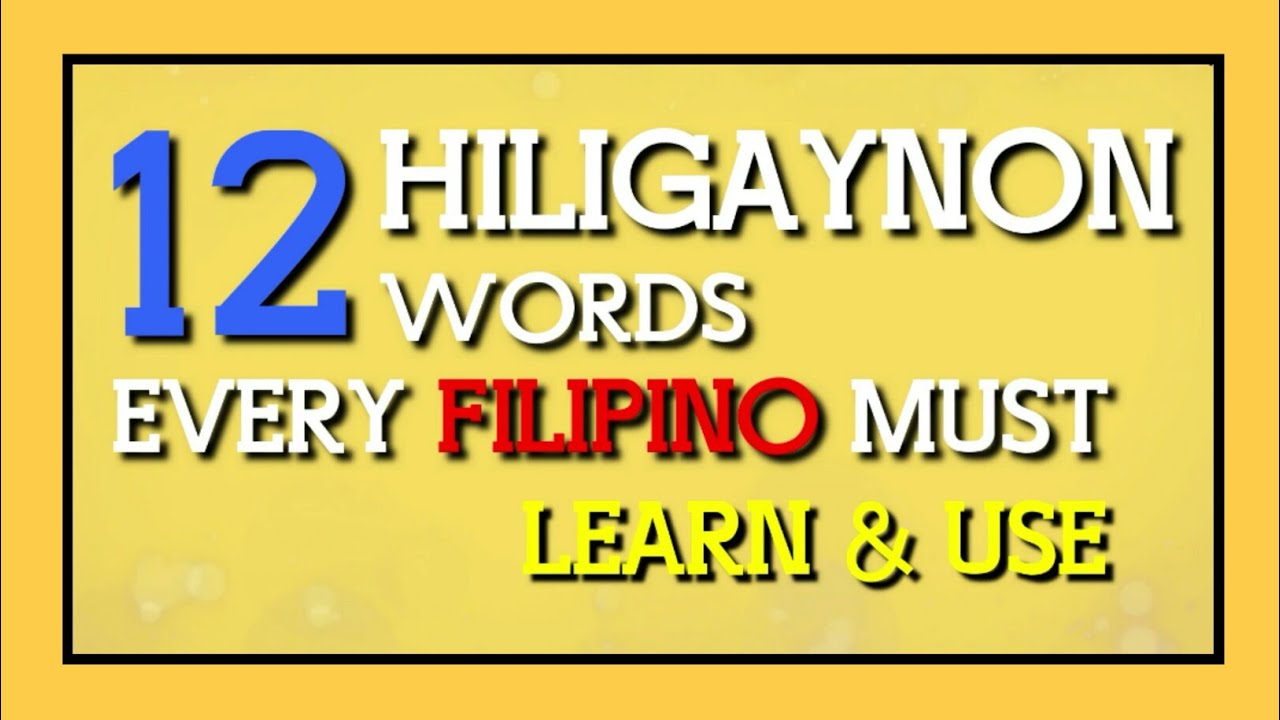 ILOILO CITY: 12 HILIGAYNON words every FILIPINO must learn and use