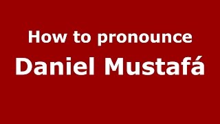 How to pronounce Daniel Mustafá