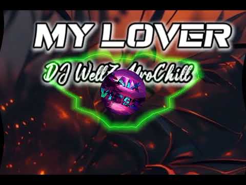My lover - DJ Wellz Afro Chill 🇸🇧