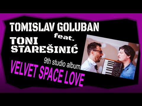 Tomislav Goluban feat. Toni Staresinic - Velvet Space Love (FULL ALBUM)