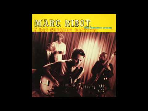 Marc Ribot y Los Cubanos Postizos - The Prosthetic Cubans [Full album]