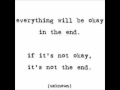 Everything will Be Okay, in the End. 