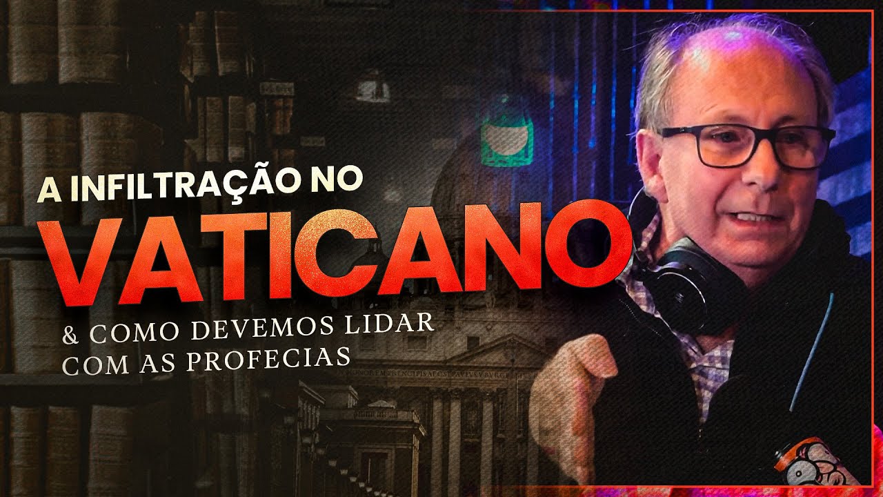 A INFILTRAÇÃO NO VATICANO e como devemos lidar com as profecias - Lamartine Posella