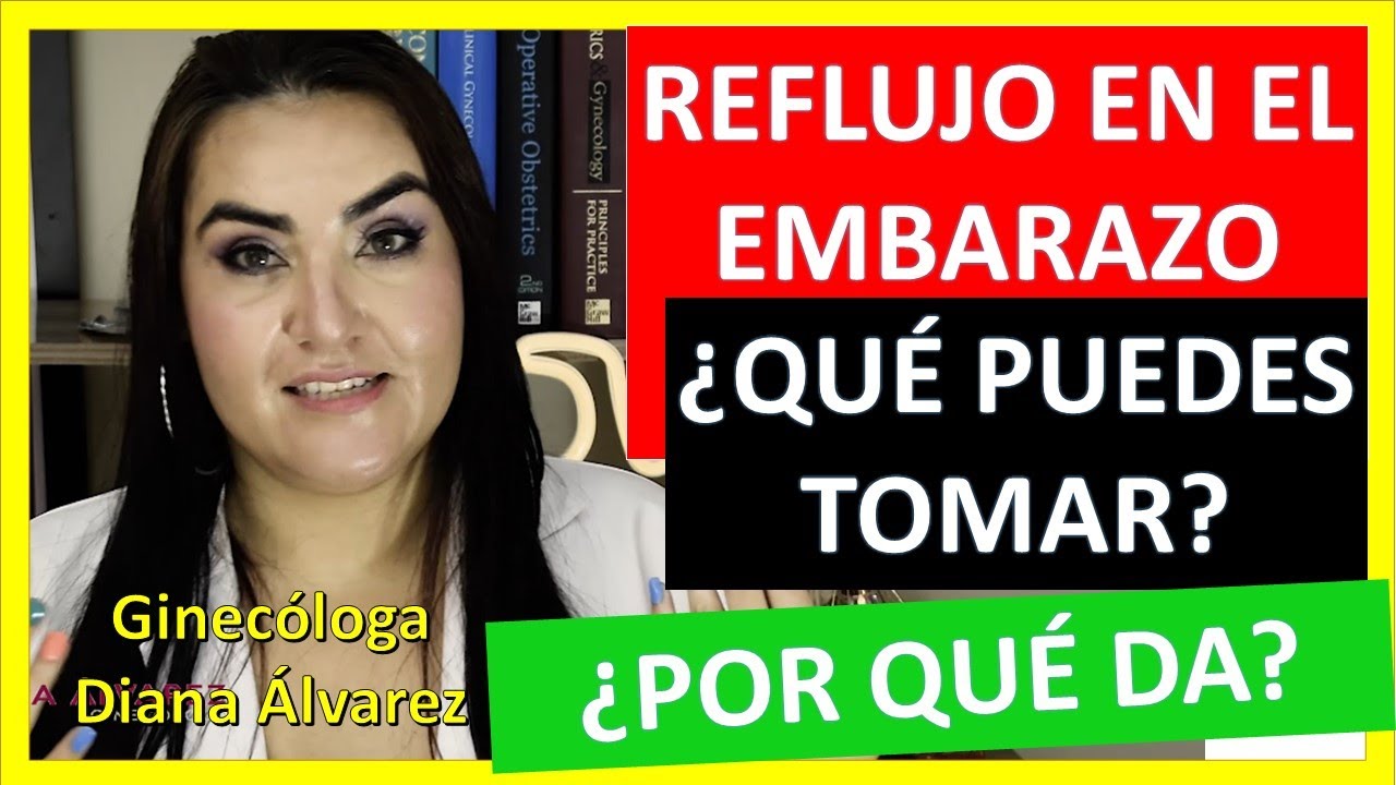 REFLUJO EN EL EMBARAZO, ¿QUE PUEDO TOMAR, por GINECOLOGA DIANA ALVAREZ